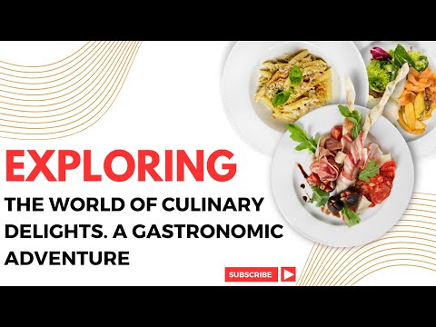 EXPLORING THE WORLD OF CULINARY DELIGHTS A GASTRONOMIC ADVENTURE