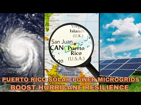 Puerto Rico&#039;s Solar Power Microgrids boost Hurricane Resilience