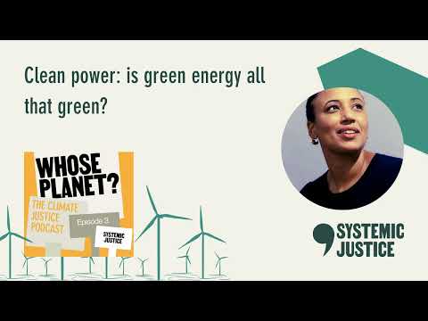 Clean power: is green energy really sustainable for everyone? | Whose planet? Ep. 3