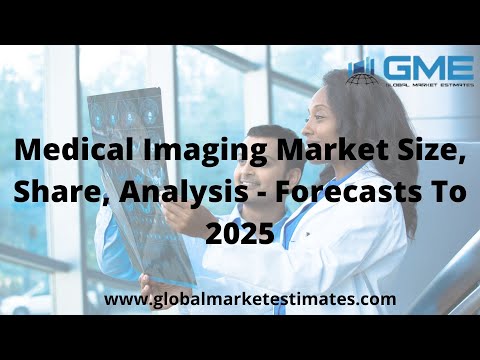 Medical Imaging Market Size, Share, Analysis - Forecasts To 2025