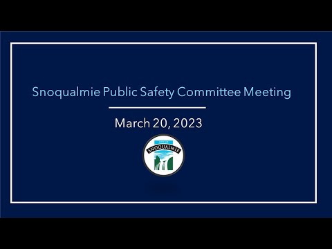 2023-3-20 Snoqualmie Public Safety Committee Meeting