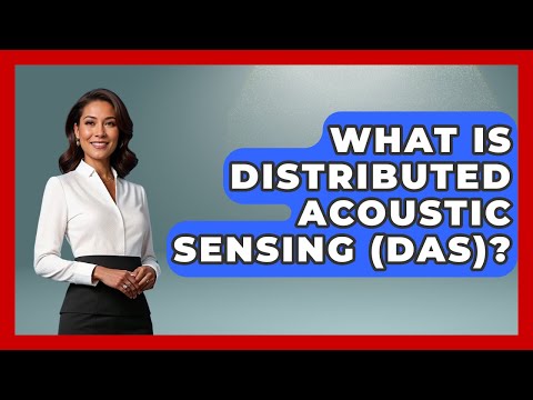 What Is Distributed Acoustic Sensing (DAS)? - Tactical Warfare Experts