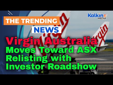 Virgin Australia Moves Toward ASX Relisting with Investor Roadshow